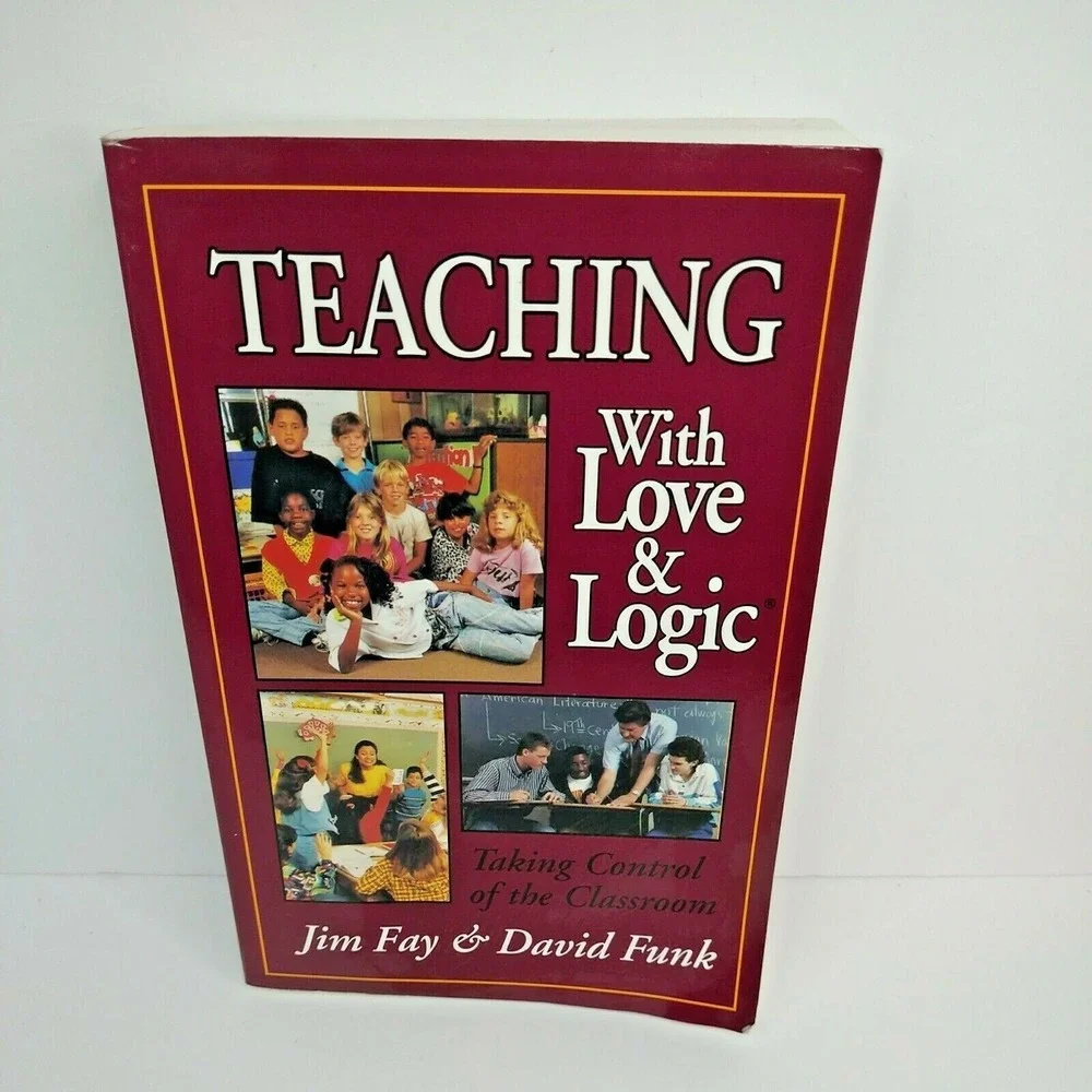Teaching With Love & Logic Taking Control Of The Classroom Jim Fay David Funk